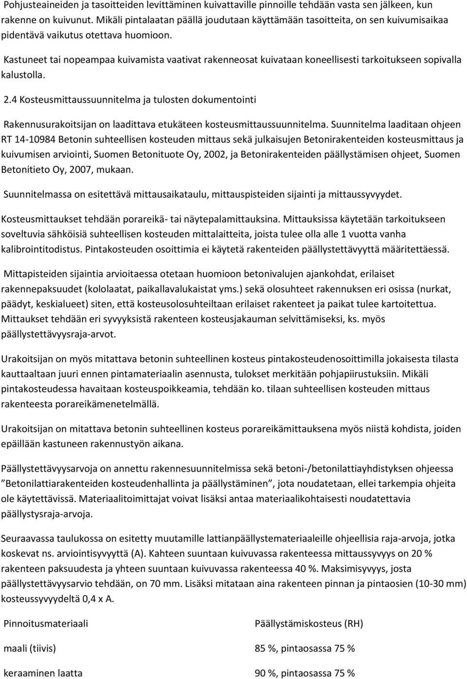 Kastuneet tai nopeampaa kuivamista vaativat rakenneosat kuivataan koneellisesti tarkoitukseen sopivalla kalustolla. 2.