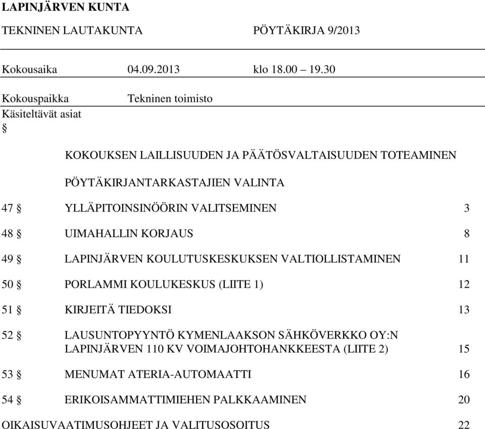 YLLÄPITOINSINÖÖRIN VALITSEMINEN 3 48 UIMAHALLIN KORJAUS 8 49 LAPINJÄRVEN KOULUTUSKESKUKSEN VALTIOLLISTAMINEN 11 50 PORLAMMI KOULUKESKUS (LIITE 1) 12 51