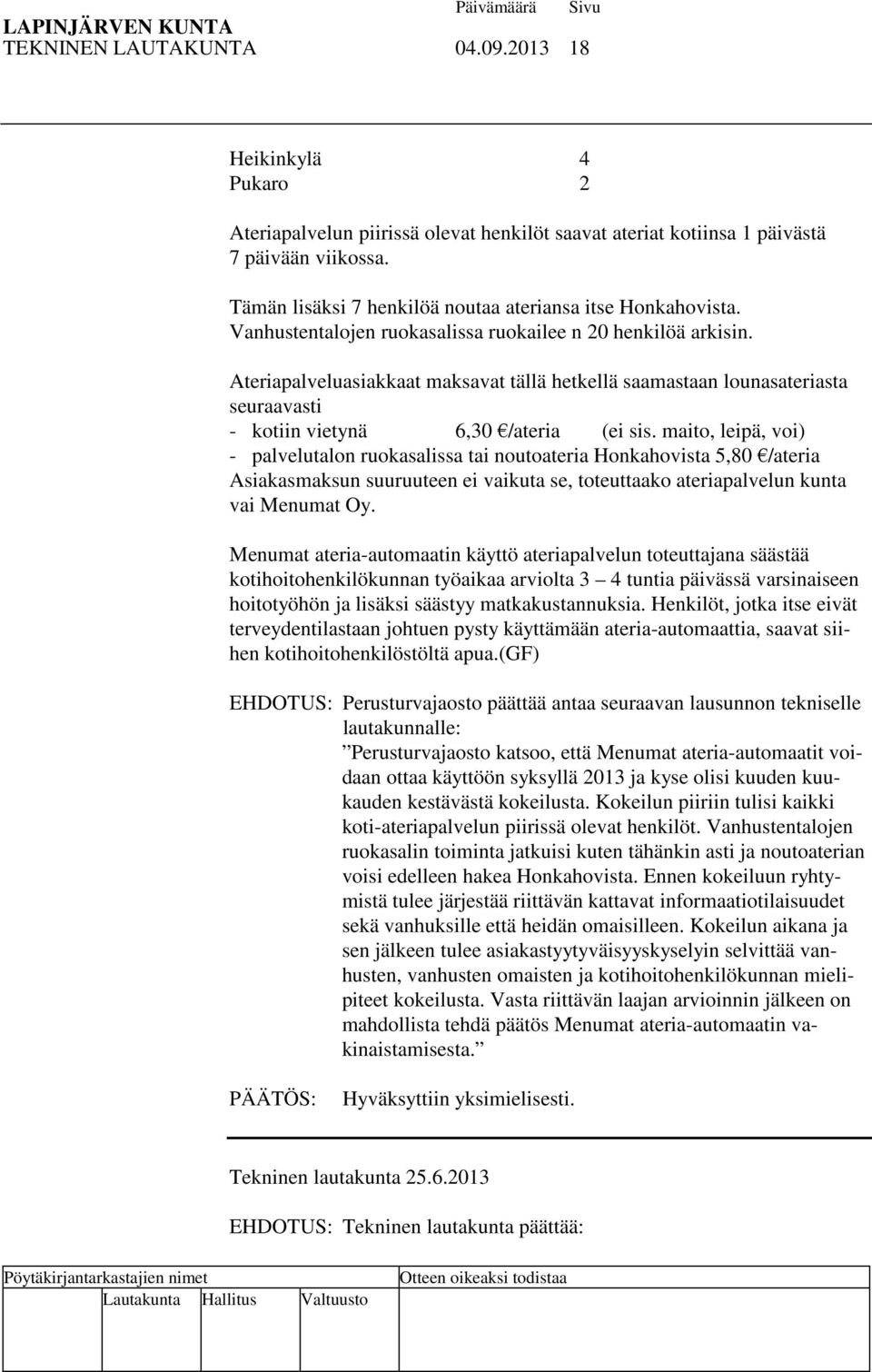 Ateriapalveluasiakkaat maksavat tällä hetkellä saamastaan lounasateriasta seuraavasti - kotiin vietynä 6,30 /ateria (ei sis.