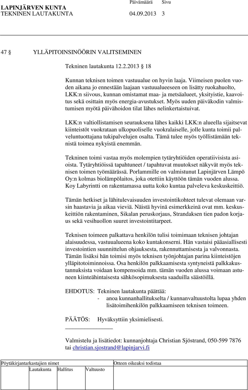 energia-avustukset. Myös uuden päiväkodin valmistumisen myötä päivähoidon tilat lähes nelinkertaistuivat.