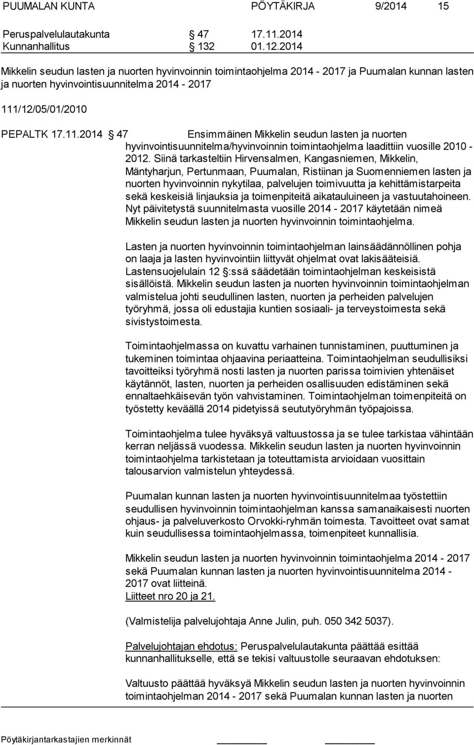 /12/05/01/2010 PEPALTK 17.11.2014 47 Ensimmäinen Mikkelin seudun lasten ja nuorten hyvinvointisuunnitelma/hyvin voinnin toimintaohjelma laadittiin vuosille 2010-2012.