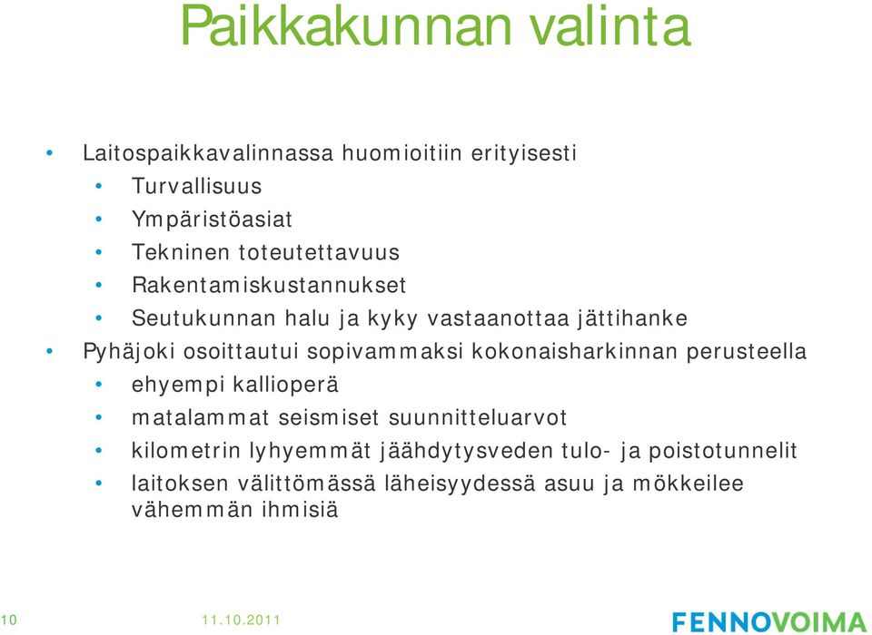 sopivammaksi kokonaisharkinnan perusteella ehyempi kallioperä matalammat seismiset suunnitteluarvot kilometrin