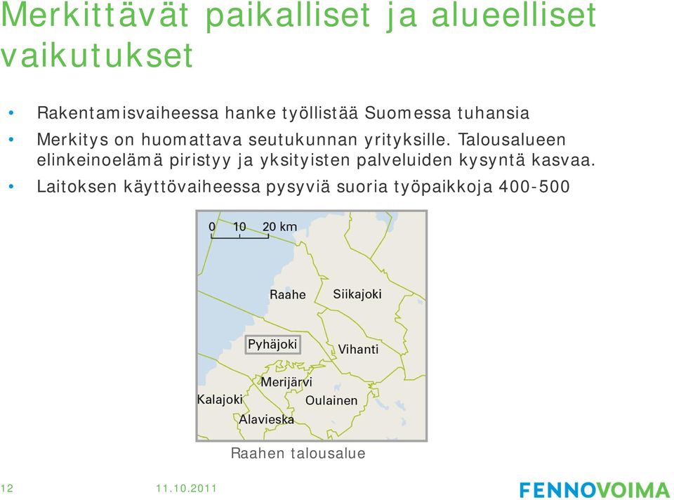 Talousalueen elinkeinoelämä piristyy ja yksityisten palveluiden kysyntä kasvaa.