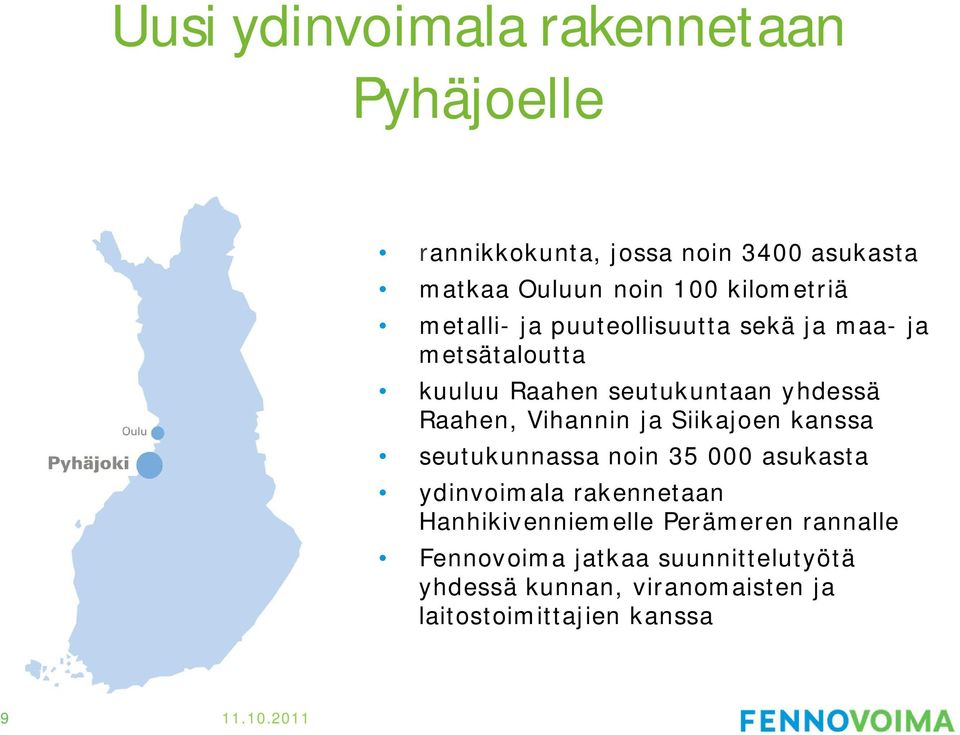 Raahen, Vihannin ja Siikajoen kanssa seutukunnassa noin 35 000 asukasta ydinvoimala rakennetaan