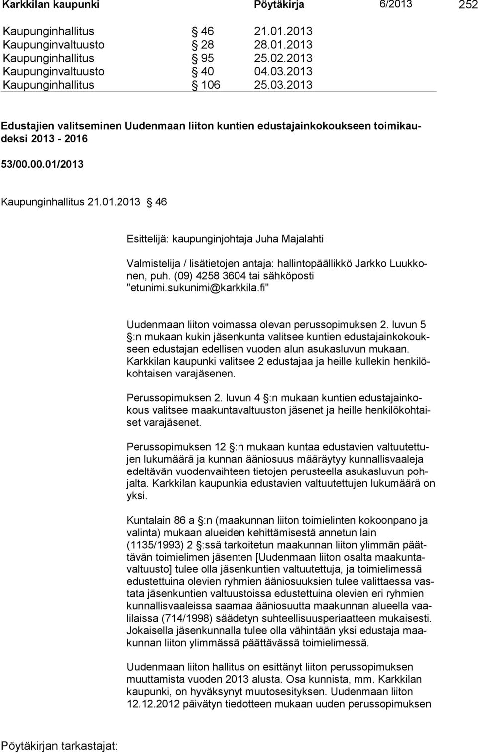 (09) 4258 3604 tai sähköposti "etunimi.sukunimi@karkkila.fi" Uudenmaan liiton voimassa olevan perussopimuksen 2.