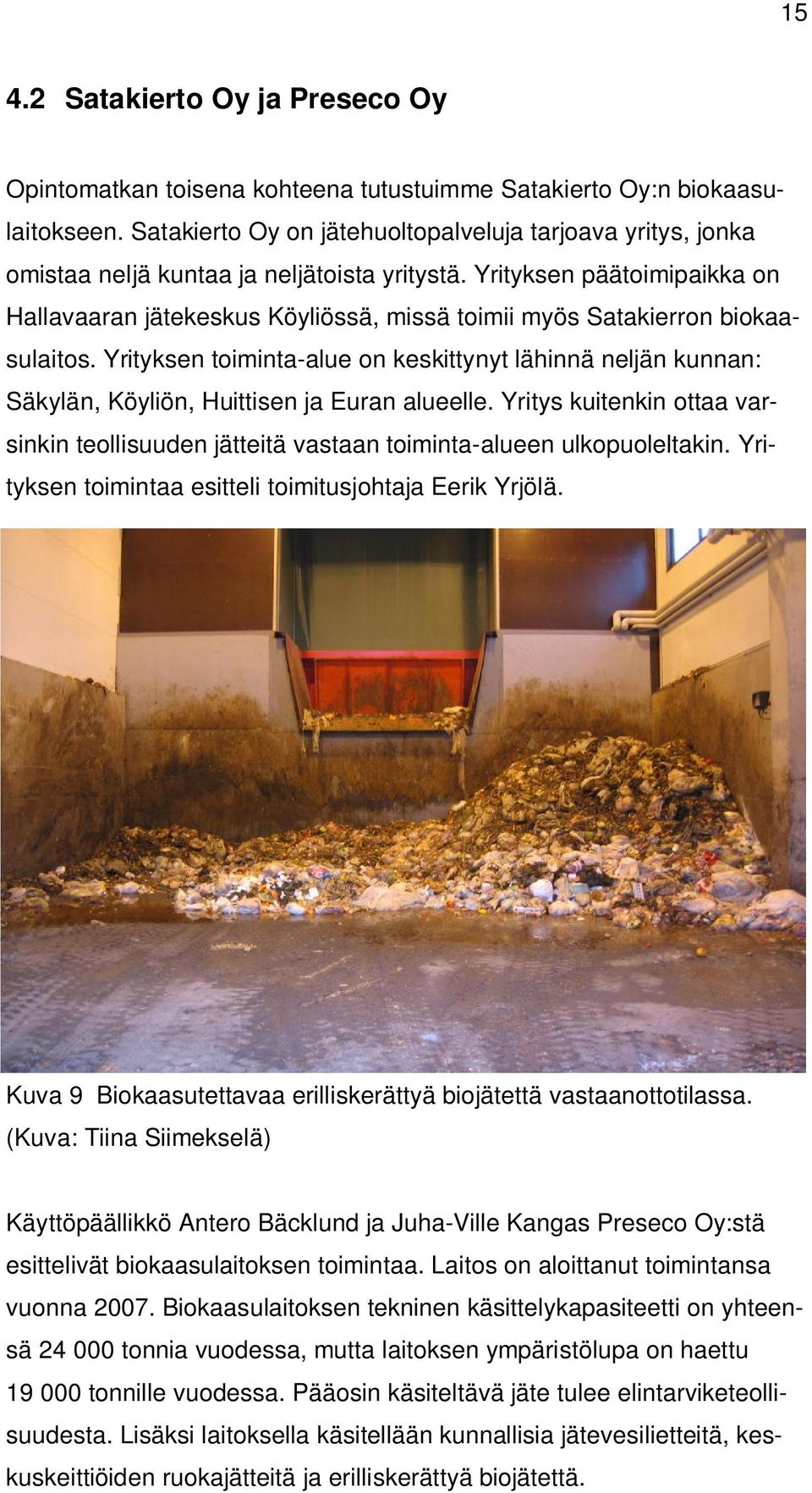 Yrityksen päätoimipaikka on Hallavaaran jätekeskus Köyliössä, missä toimii myös Satakierron biokaasulaitos.