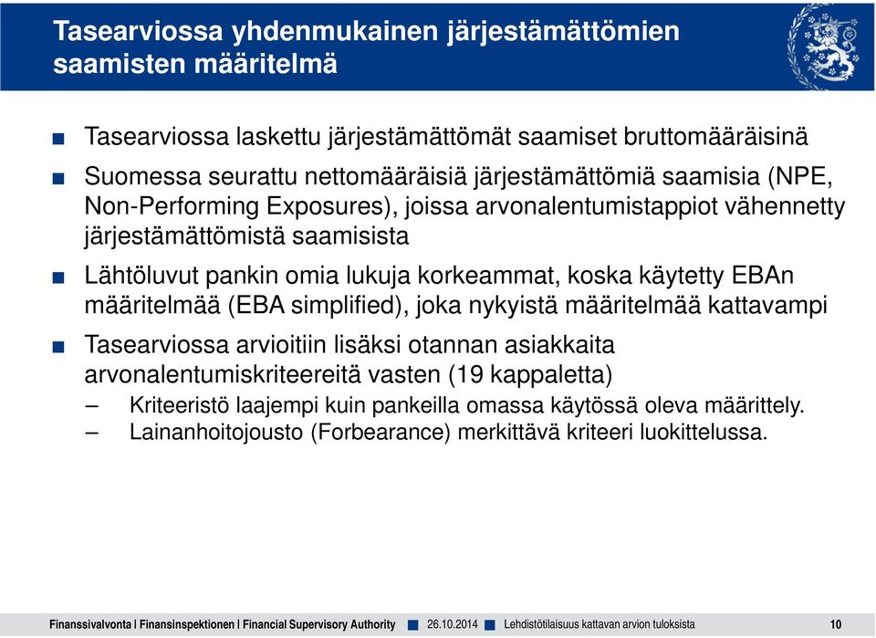 korkeammat, koska käytetty EBAn määritelmää (EBA simplified), joka nykyistä määritelmää kattavampi Tasearviossa arvioitiin lisäksi otannan asiakkaita