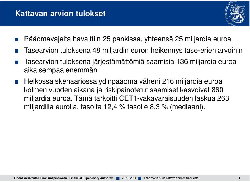 Heikossa skenaariossa ydinpääoma väheni 216 miljardia euroa kolmen vuoden aikana ja riskipainotetut saamiset kasvoivat 860