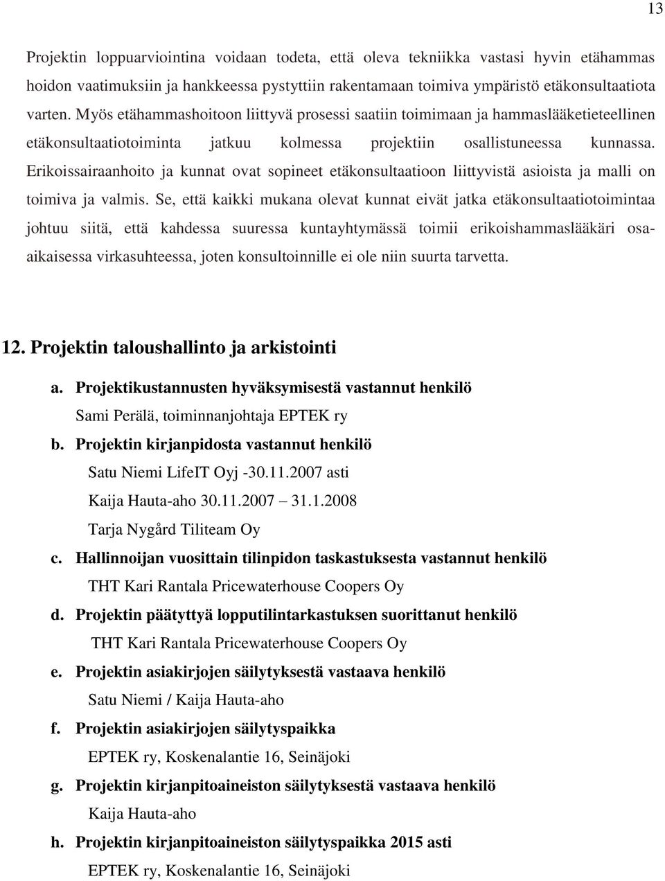 Erikoissairaanhoito ja kunnat ovat sopineet etäkonsultaatioon liittyvistä asioista ja malli on toimiva ja valmis.
