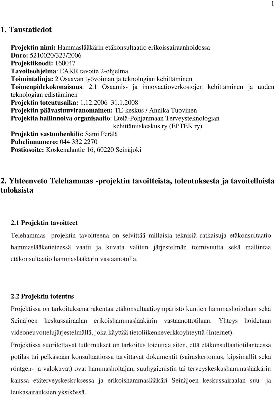 Osaamis- ja innovaatioverkostojen kehittäminen ja uuden teknologian edistäminen Projektin toteutusaika: 1.
