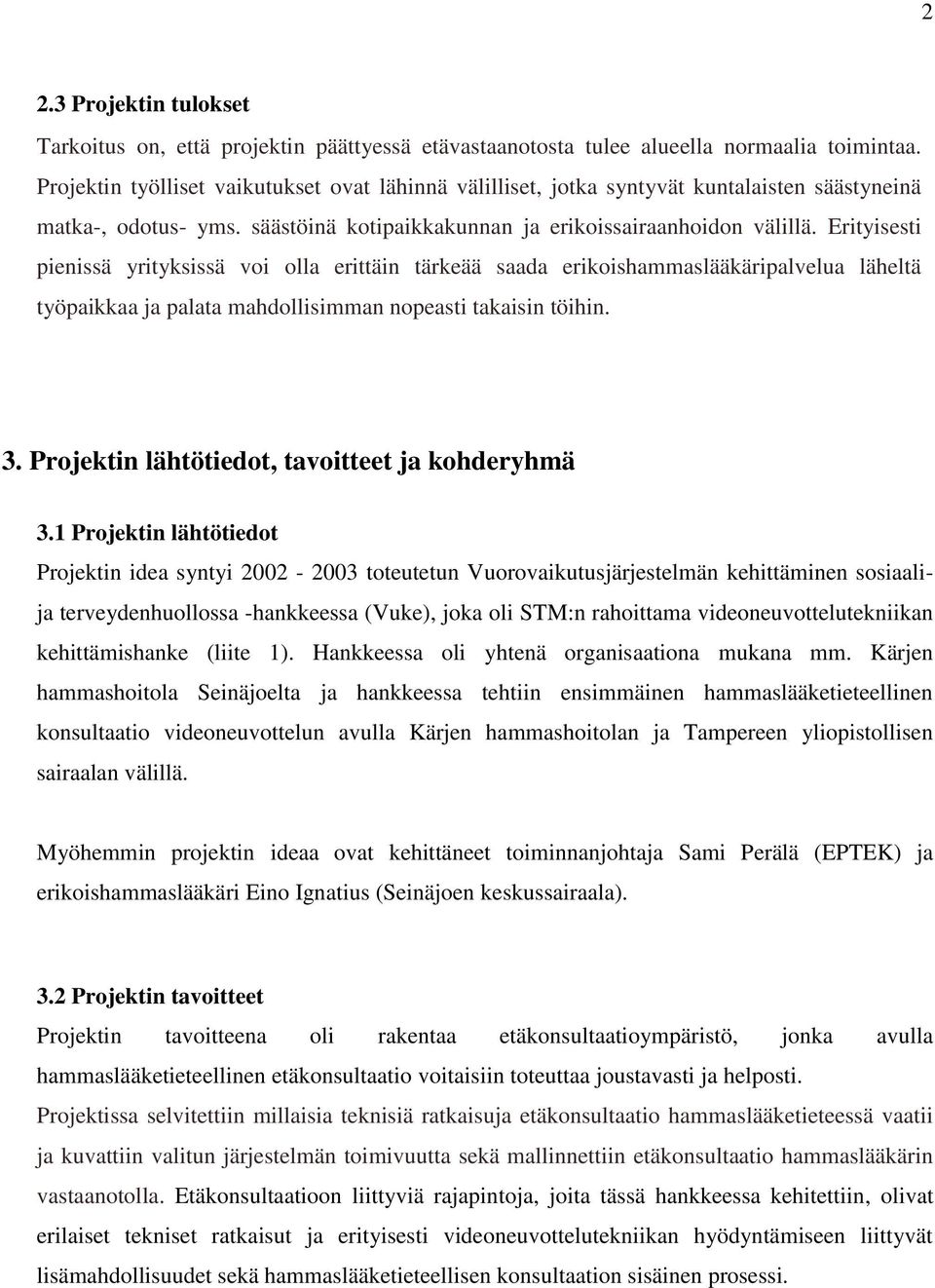 Erityisesti pienissä yrityksissä voi olla erittäin tärkeää saada erikoishammaslääkäripalvelua läheltä työpaikkaa ja palata mahdollisimman nopeasti takaisin töihin. 3.