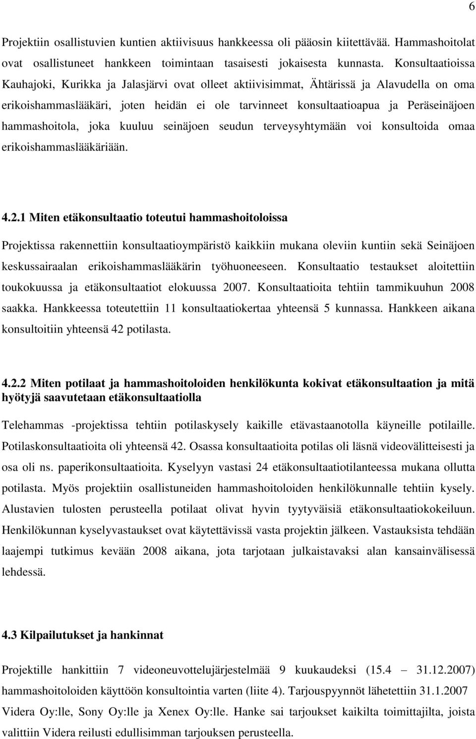 hammashoitola, joka kuuluu seinäjoen seudun terveysyhtymään voi konsultoida omaa erikoishammaslääkäriään. 4.2.