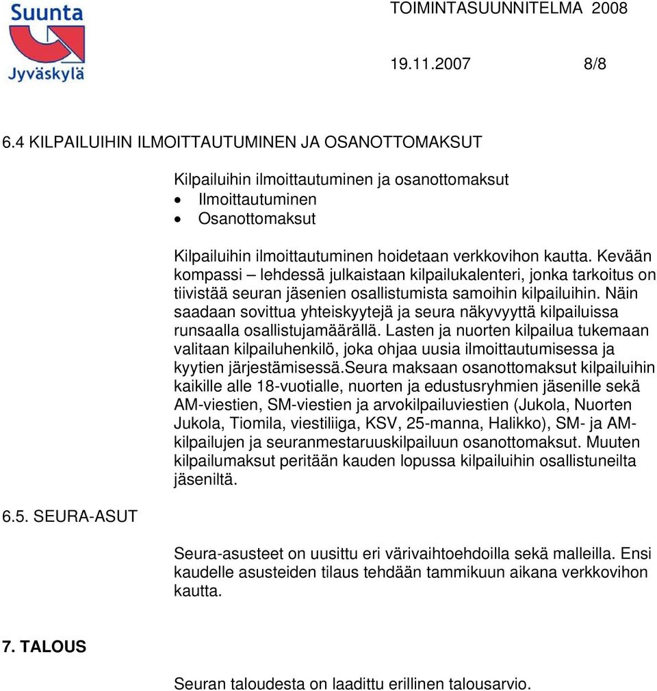 Kevään kompassi lehdessä julkaistaan kilpailukalenteri, jonka tarkoitus on tiivistää seuran jäsenien osallistumista samoihin kilpailuihin.