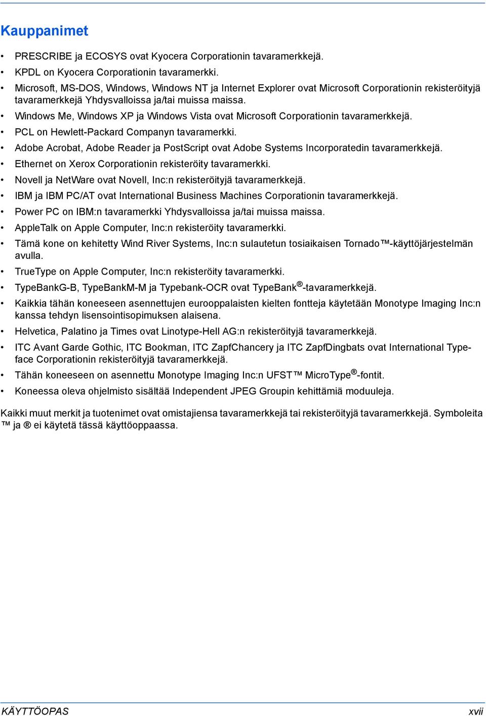 Windows Me, Windows XP ja Windows Vista ovat Microsoft Corporationin tavaramerkkejä. PCL on Hewlett-Packard Companyn tavaramerkki.