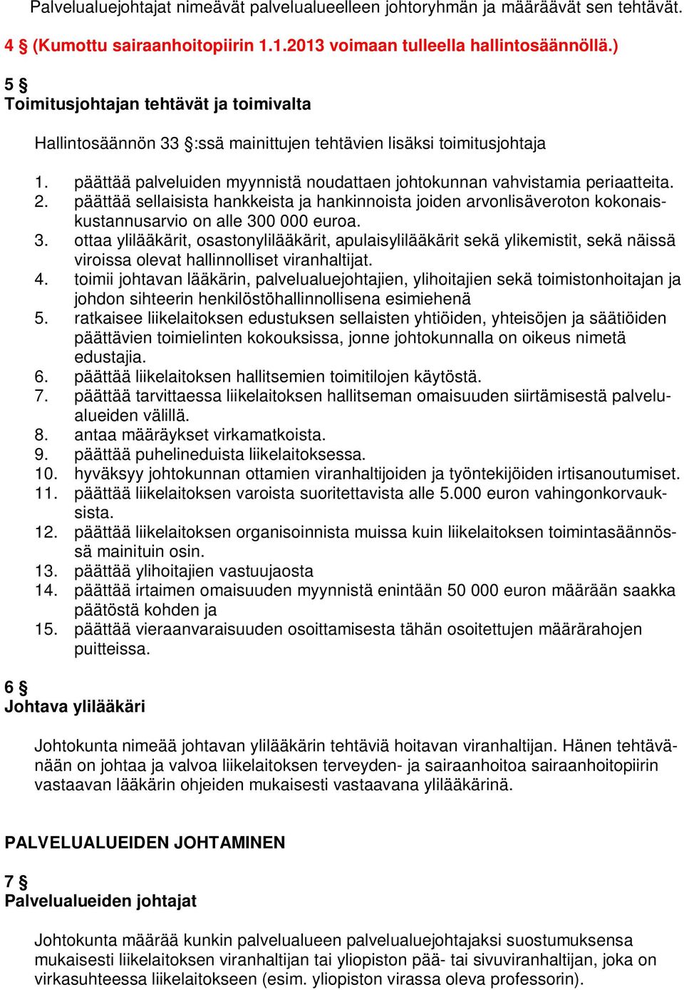 päättää sellaisista hankkeista ja hankinnoista joiden arvonlisäveroton kokonaiskustannusarvio on alle 30