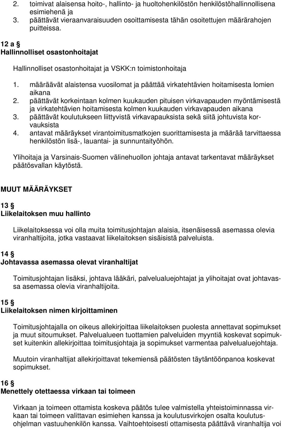 päättävät korkeintaan kolmen kuukauden pituisen virkavapauden myöntämisestä ja virkatehtävien hoitamisesta kolmen kuukauden virkavapauden aikana 3.