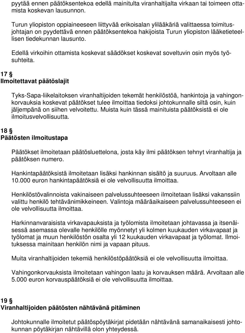 Edellä virkoihin ottamista koskevat säädökset koskevat soveltuvin osin myös työsuhteita.