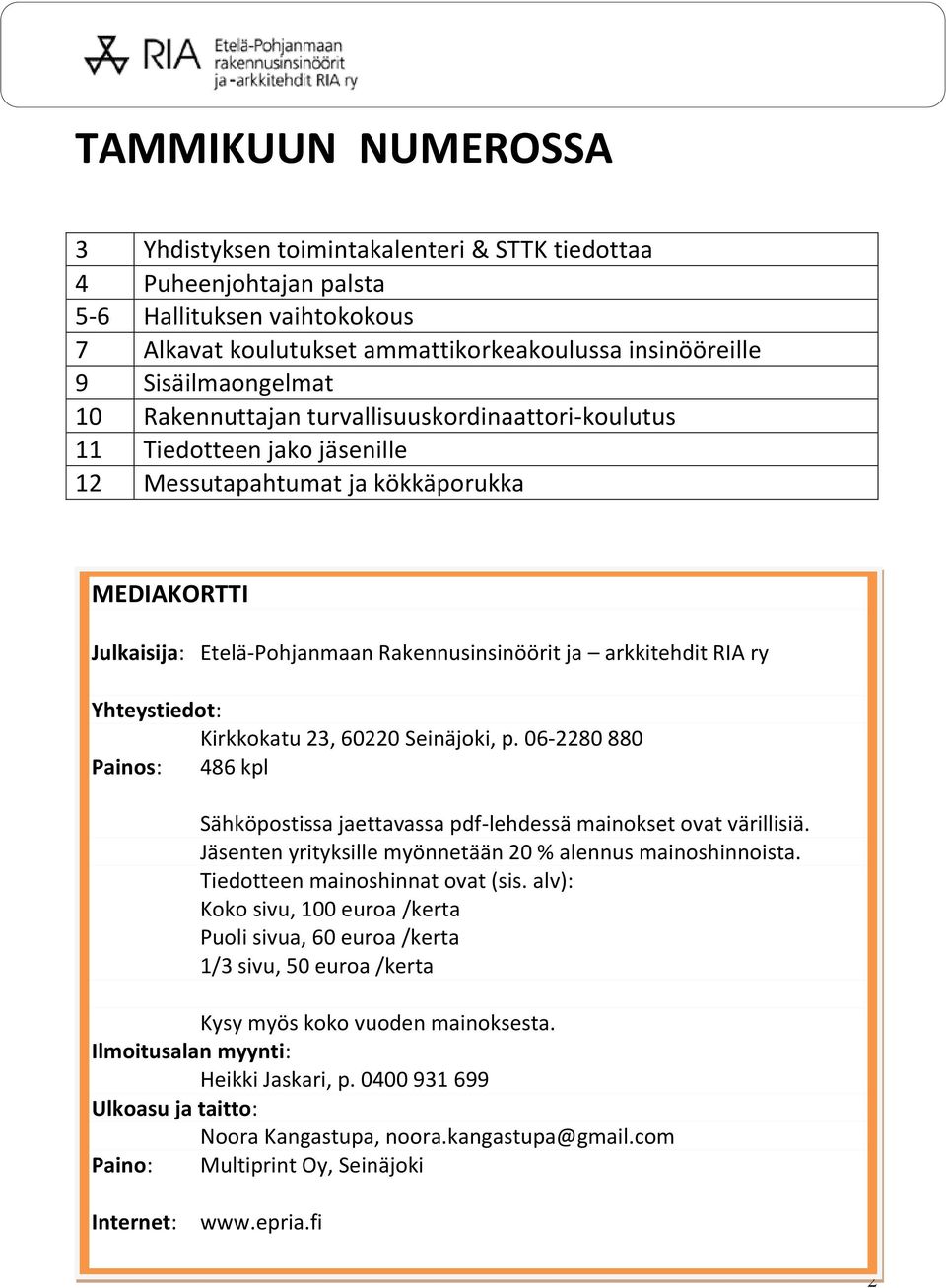 Yhteystiedot: Kirkkokatu 23, 60220 Seinäjoki, p. 06-2280 880 Painos: 486 kpl Sähköpostissa jaettavassa pdf-lehdessä mainokset ovat värillisiä.
