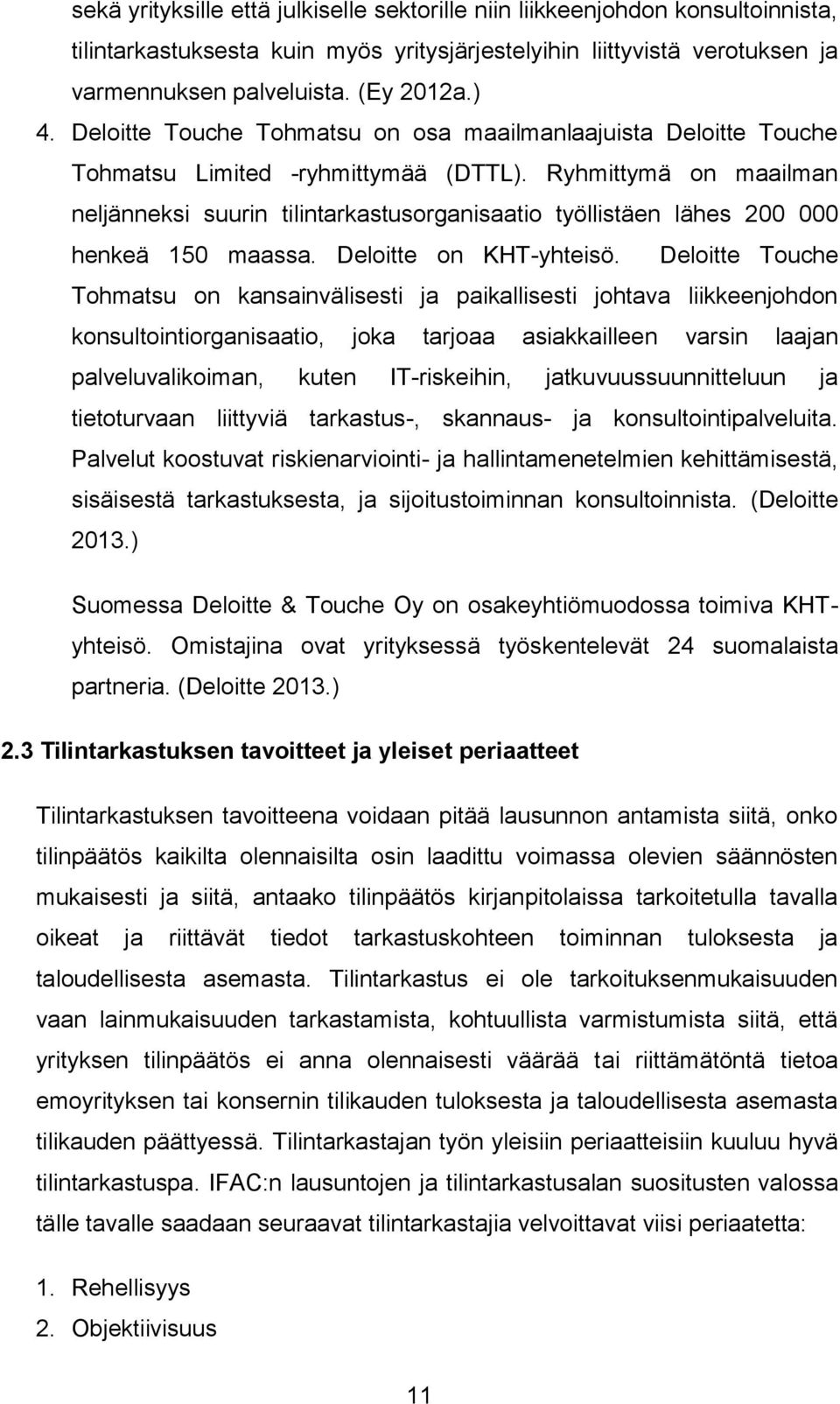 Ryhmittymä on maailman neljänneksi suurin tilintarkastusorganisaatio työllistäen lähes 200 000 henkeä 150 maassa. Deloitte on KHT-yhteisö.