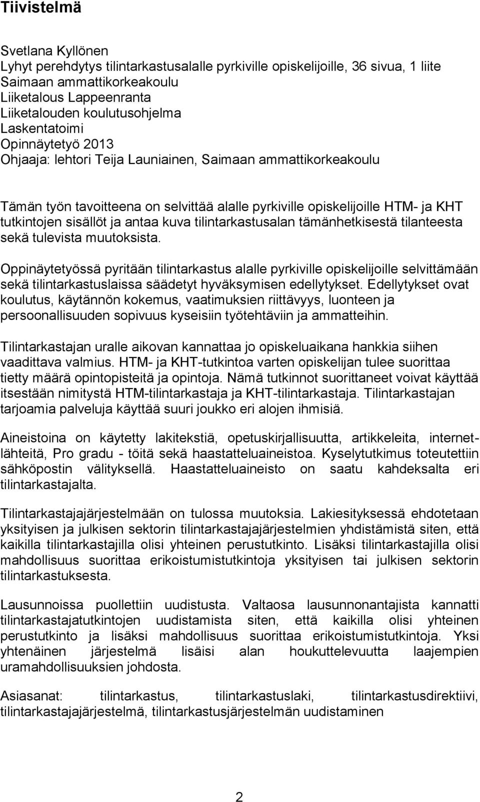 antaa kuva tilintarkastusalan tämänhetkisestä tilanteesta sekä tulevista muutoksista.