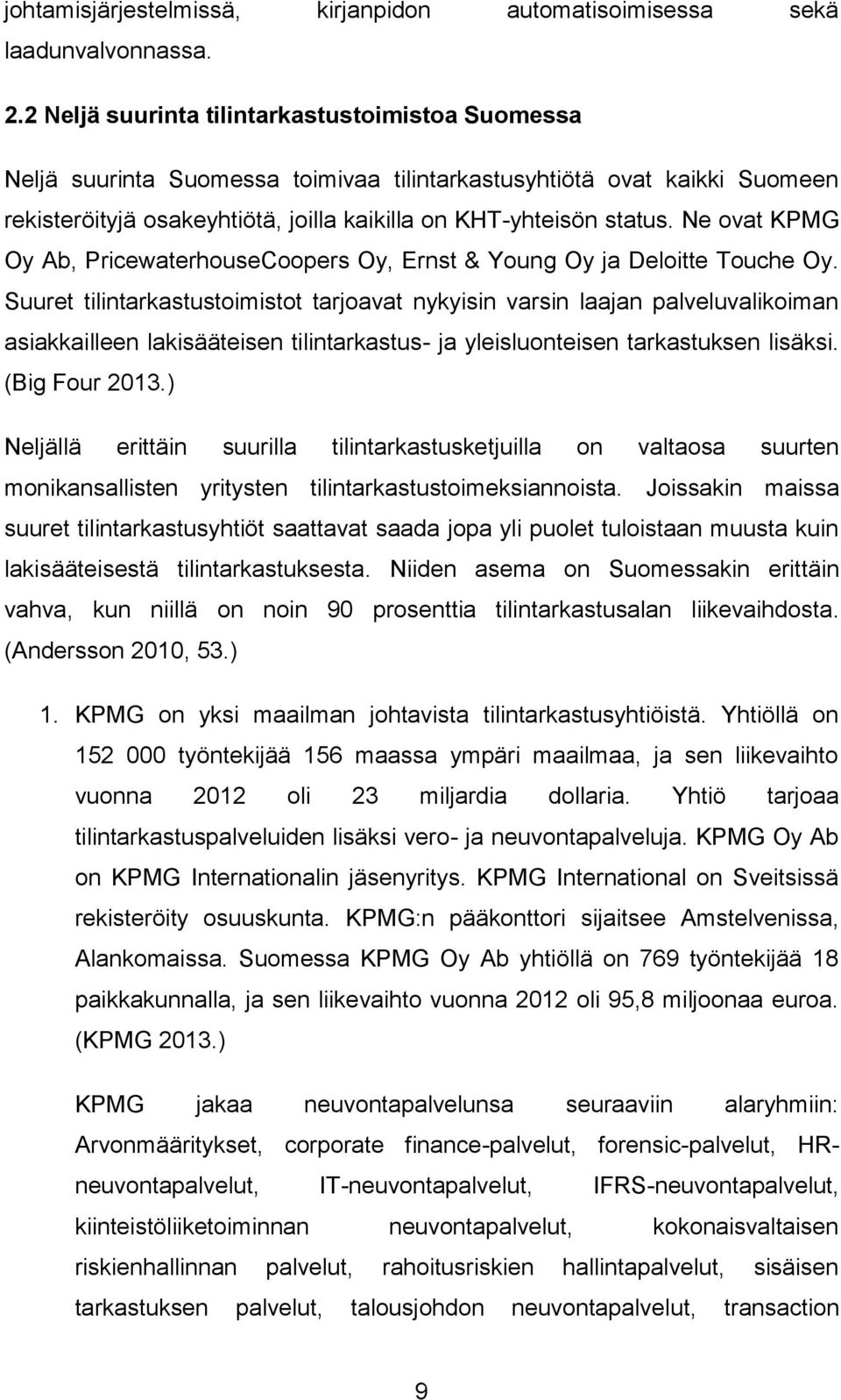 Ne ovat KPMG Oy Ab, PricewaterhouseCoopers Oy, Ernst & Young Oy ja Deloitte Touche Oy.