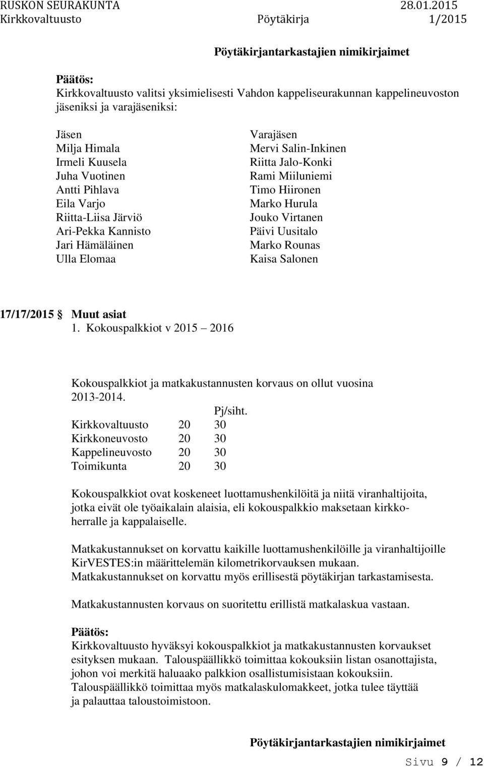 Muut asiat 1. Kokouspalkkiot v 2015 2016 Kokouspalkkiot ja matkakustannusten korvaus ollut vuosina 2013-2014. Pj/siht.