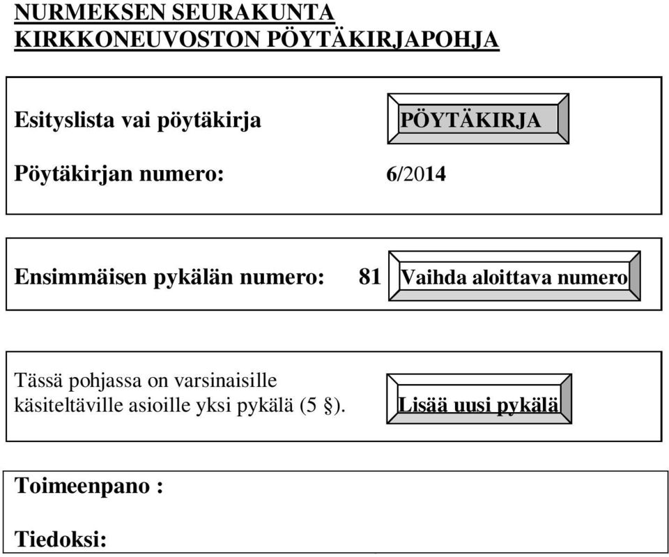 numero: 81 Vaihda aloittava numero Tässä pohjassa on varsinaisille