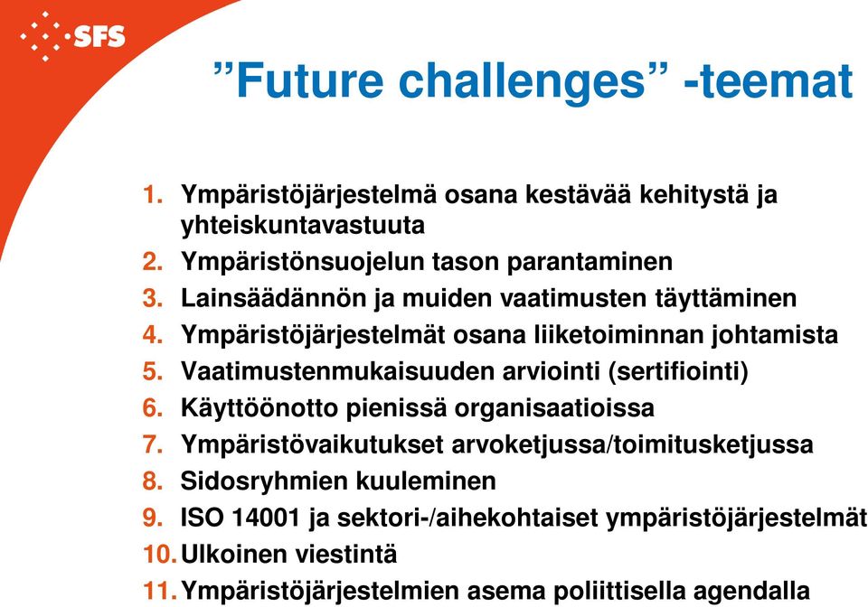 Ympäristöjärjestelmät osana liiketoiminnan johtamista 5. Vaatimustenmukaisuuden arviointi (sertifiointi) 6.