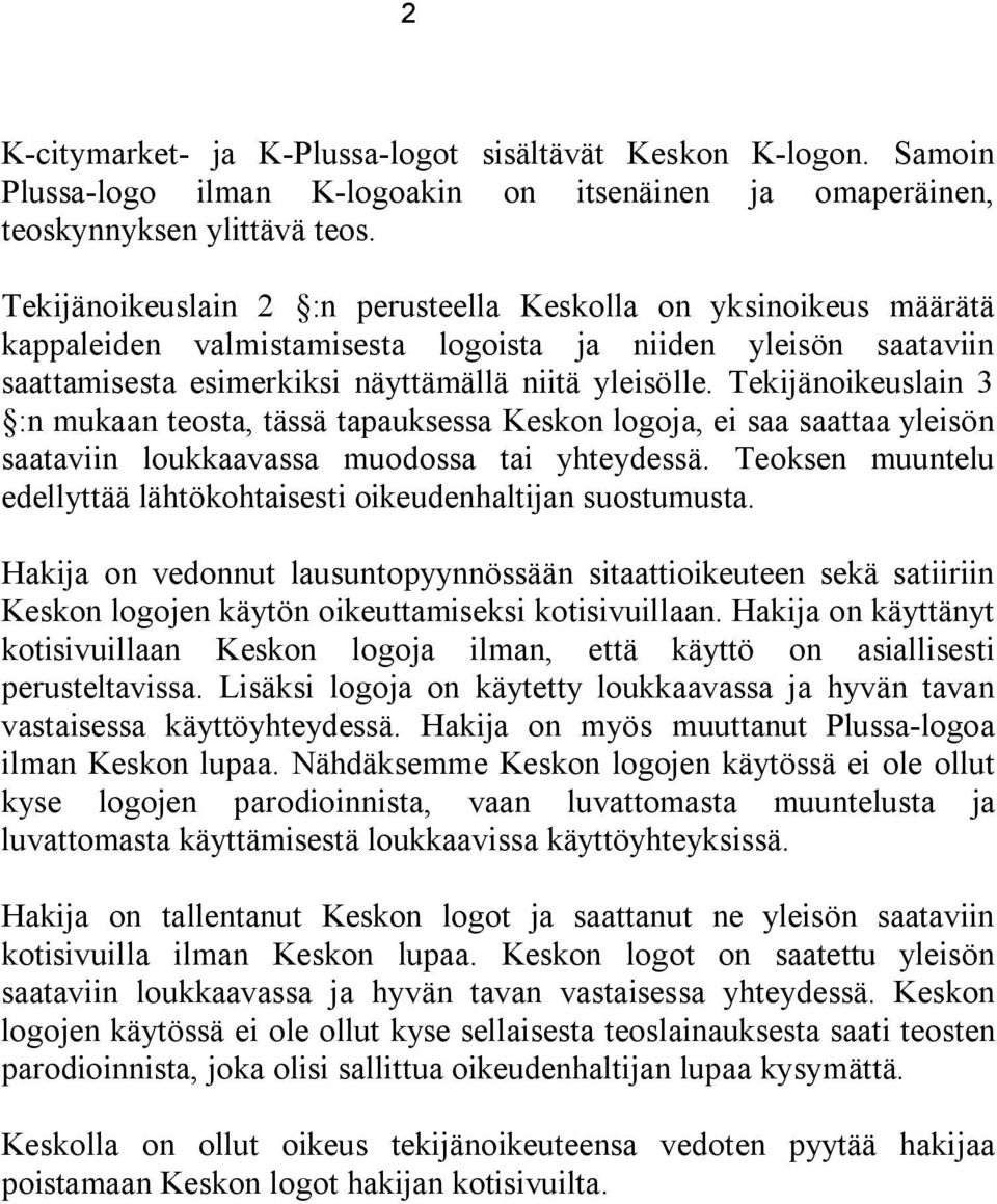 Tekijänoikeuslain 3 :n mukaan teosta, tässä tapauksessa Keskon logoja, ei saa saattaa yleisön saataviin loukkaavassa muodossa tai yhteydessä.