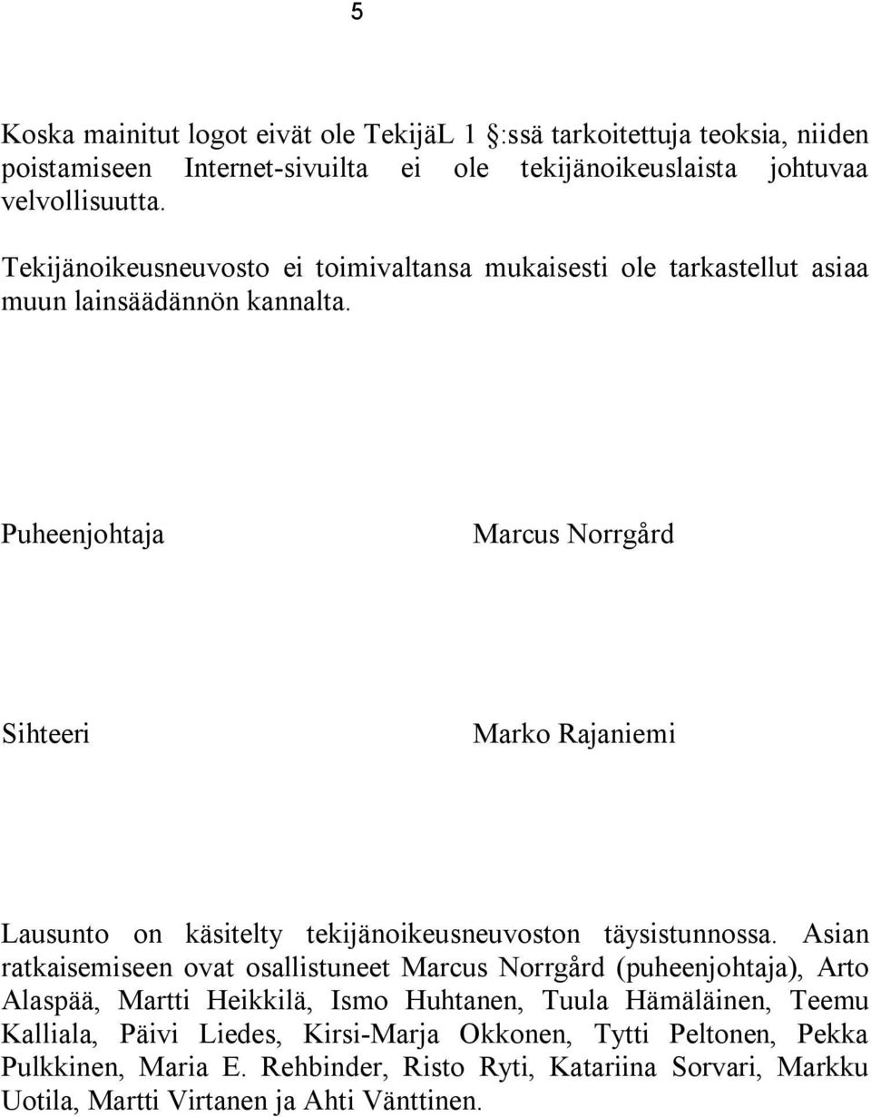 Puheenjohtaja Marcus Norrgård Sihteeri Marko Rajaniemi Lausunto on käsitelty tekijänoikeusneuvoston täysistunnossa.