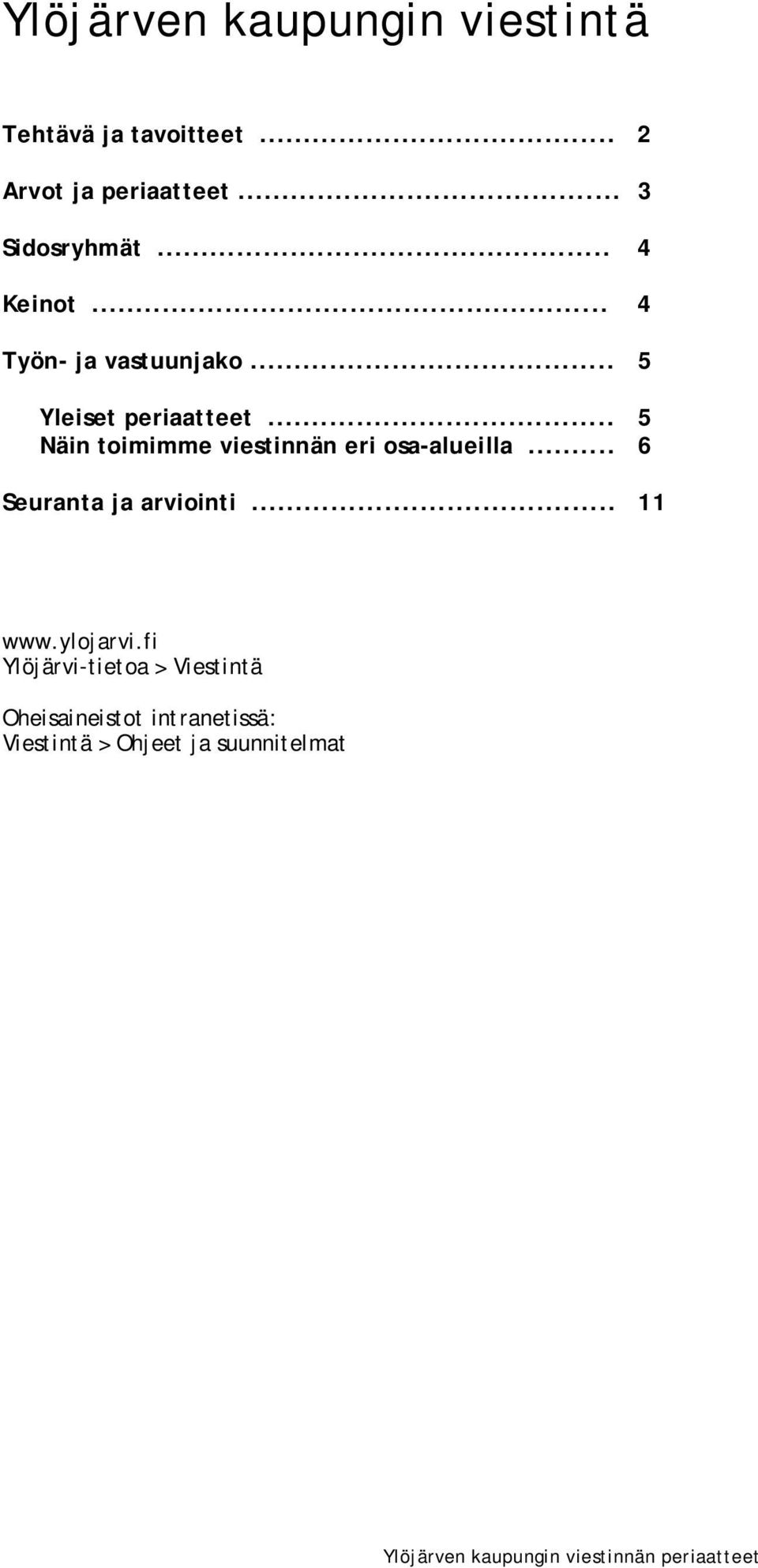 .. 5 Näin toimimme viestinnän eri osa-alueilla... 6 Seuranta ja arviointi... 11 www.