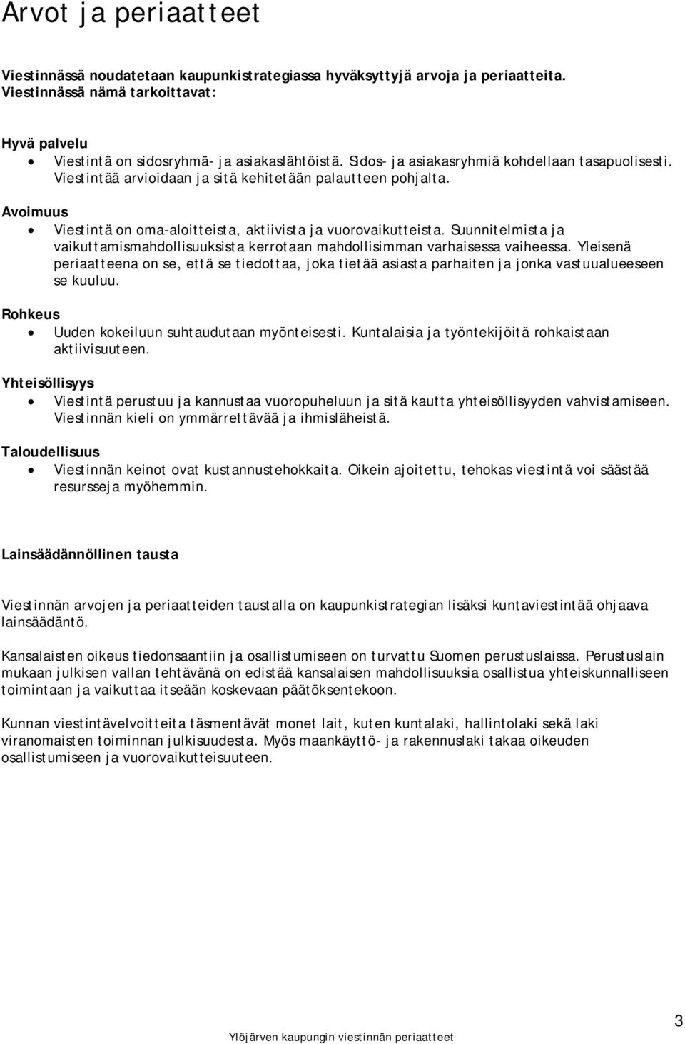 Suunnitelmista ja vaikuttamismahdollisuuksista kerrotaan mahdollisimman varhaisessa vaiheessa.