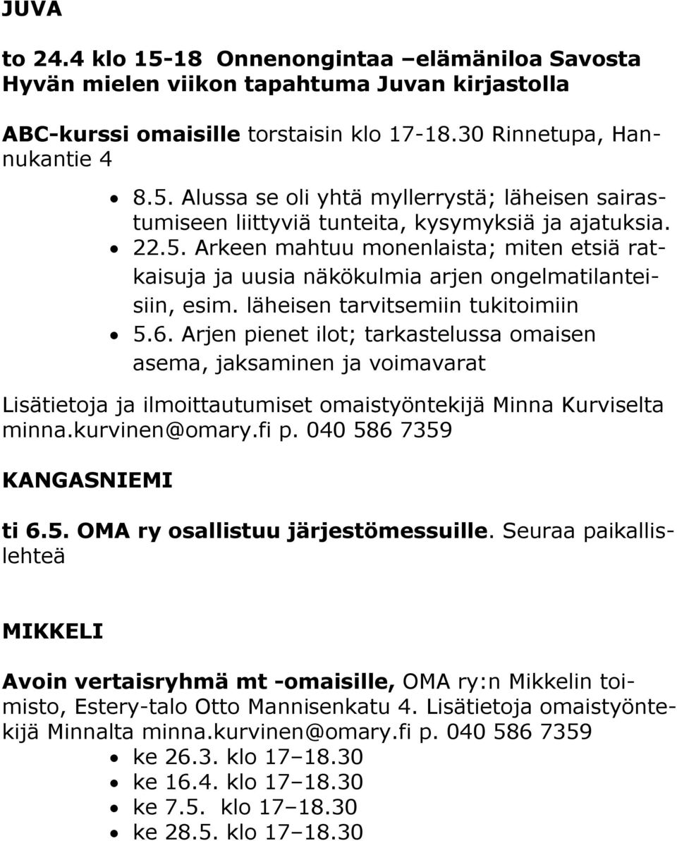 Arjen pienet ilot; tarkastelussa omaisen asema, jaksaminen ja voimavarat Lisätietoja ja ilmoittautumiset omaistyöntekijä Minna Kurviselta minna.kurvinen@omary.fi p. 040 58