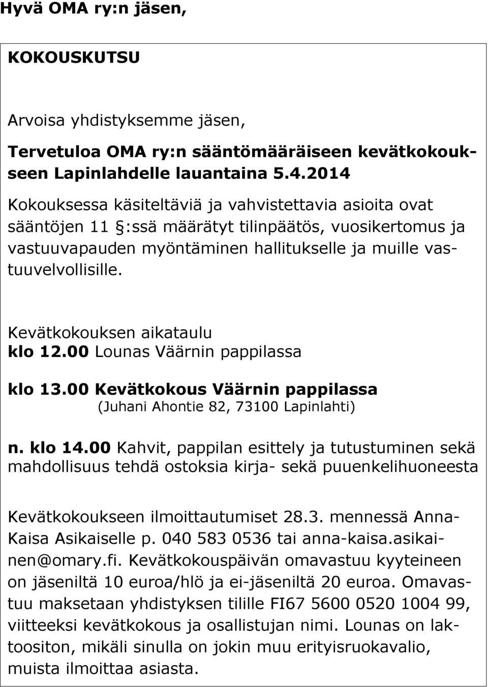 Kevätkokouksen aikataulu klo 12.00 Lounas Väärnin pappilassa klo 13.00 Kevätkokous Väärnin pappilassa (Juhani Ahontie 82, 73100 Lapinlahti) n. klo 14.