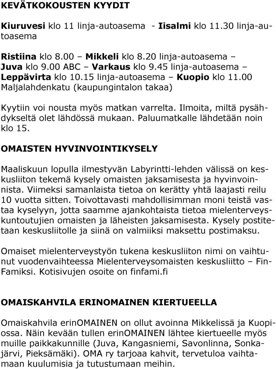 Ilmoita, miltä pysähdykseltä olet lähdössä mukaan. Paluumatkalle lähdetään noin klo 15.