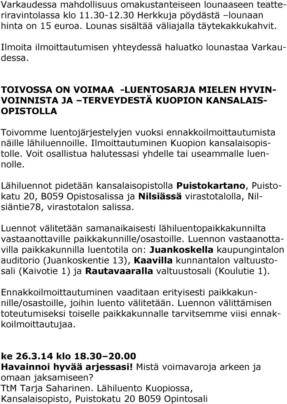 TOIVOSSA ON VOIMAA -LUENTOSARJA MIELEN HYVIN- VOINNISTA JA TERVEYDESTÄ KUOPION KANSALAIS- OPISTOLLA Toivomme luentojärjestelyjen vuoksi ennakkoilmoittautumista näille lähiluennoille.