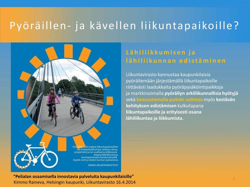 riittävästi laadukkaita pyöräpysäköintipaikkoja ja markkinoimalla pyöräilyn arkiliikunnallisia hyötyjä sekä kannustamalla pyörän valintaa
