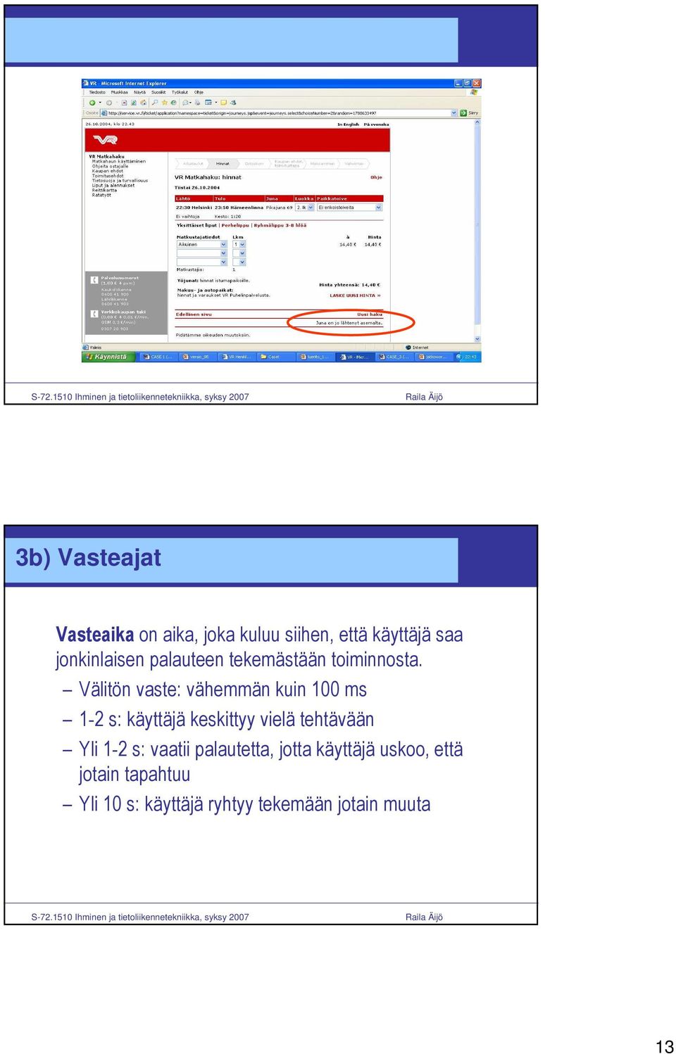 Välitön vaste: vähemmän kuin 100 ms 1-2 s: käyttäjä keskittyy vielä tehtävään