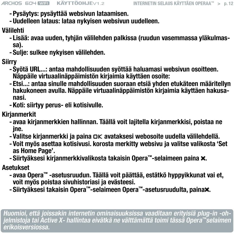 ..: antaa mahdollisuuden syöttää haluamasi websivun osoitteen. Näppäile virtuaalinäppäimistön kirjaimia käyttäen osoite: - Etsi.