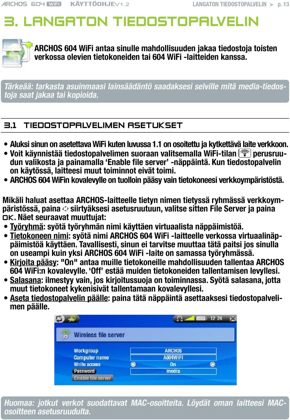 1 on osoitettu ja kytkettävä laite verkkoon. Voit käynnistää tiedostopalvelimen suoraan valitsemalla WiFi-tilan perusruudun valikosta ja painamalla Enable file server -näppäintä.