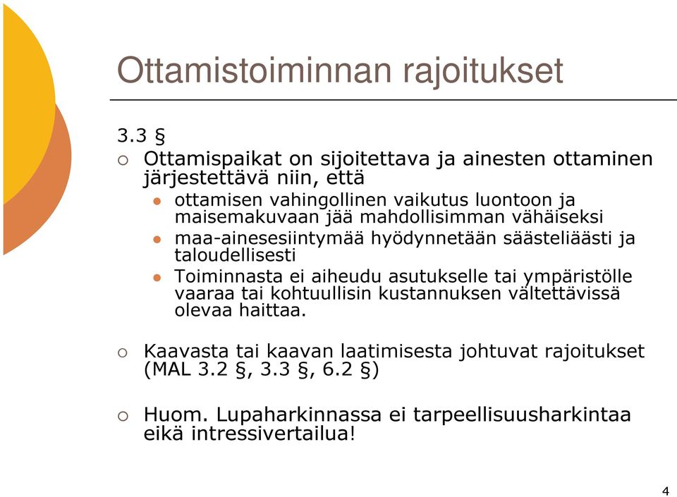 maisemakuvaan jää mahdollisimman vähäiseksi maa-ainesesiintymää hyödynnetään säästeliäästi ja taloudellisesti Toiminnasta ei aiheudu