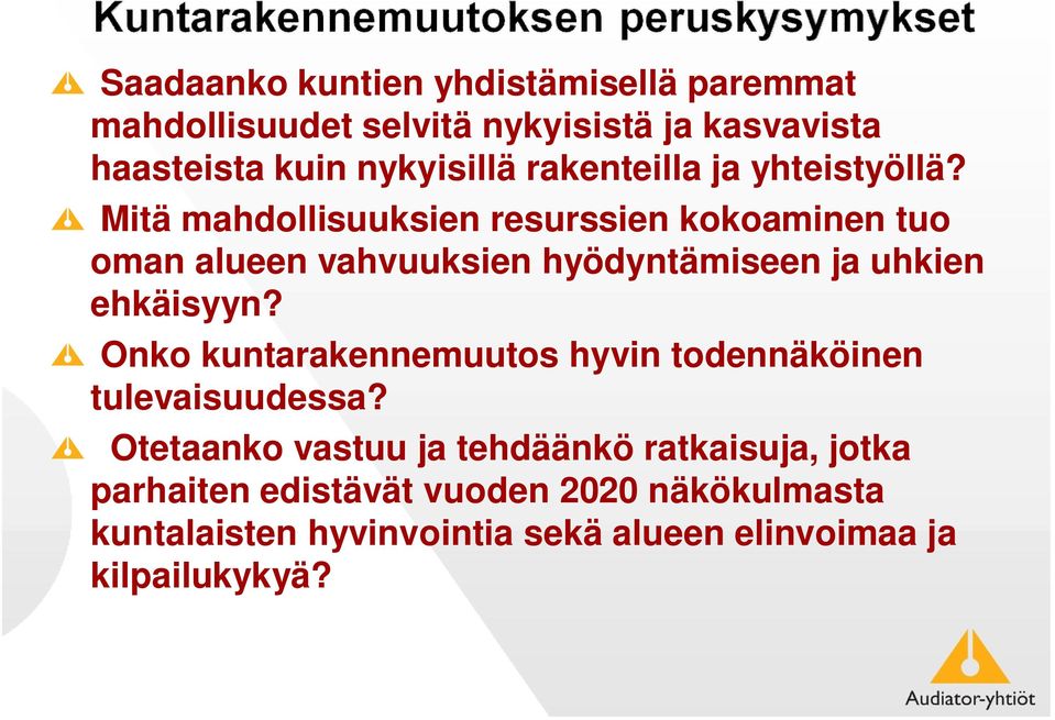 Mitä mahdollisuuksien resurssien kokoaminen tuo oman alueen vahvuuksien hyödyntämiseen ja uhkien ehkäisyyn?