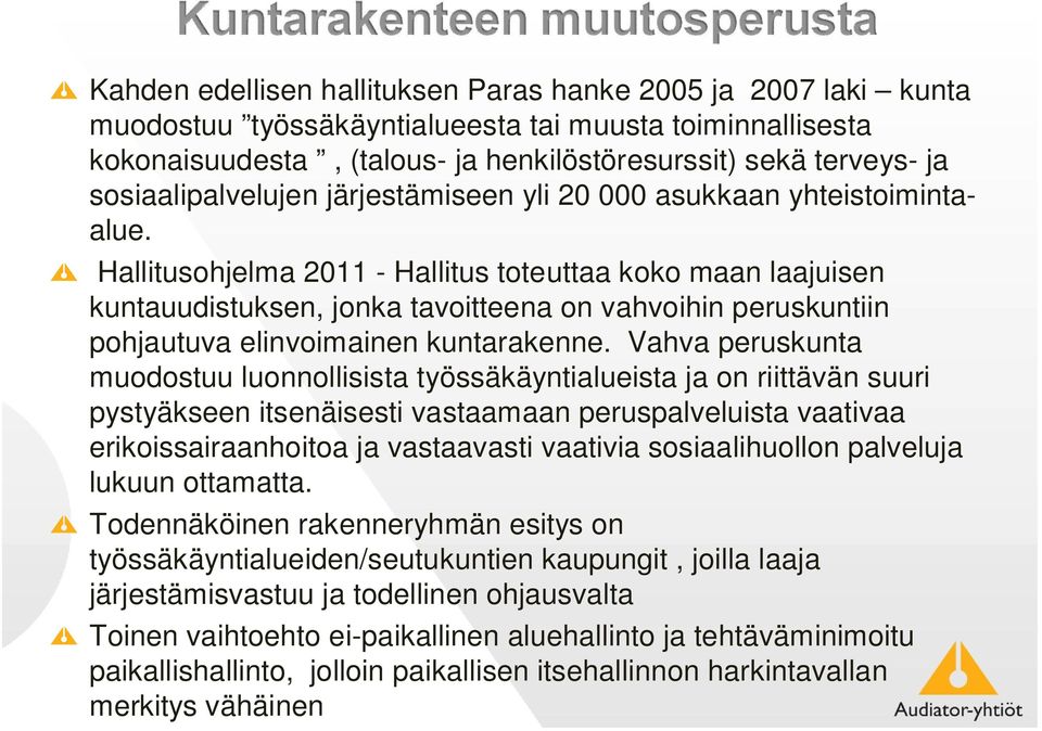 Hallitusohjelma 2011 - Hallitus toteuttaa koko maan laajuisen kuntauudistuksen, jonka tavoitteena on vahvoihin peruskuntiin pohjautuva elinvoimainen kuntarakenne.