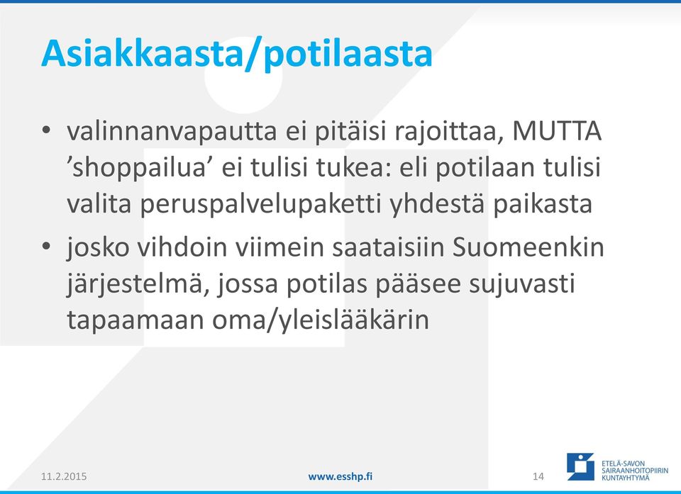 yhdestä paikasta josko vihdoin viimein saataisiin Suomeenkin järjestelmä,