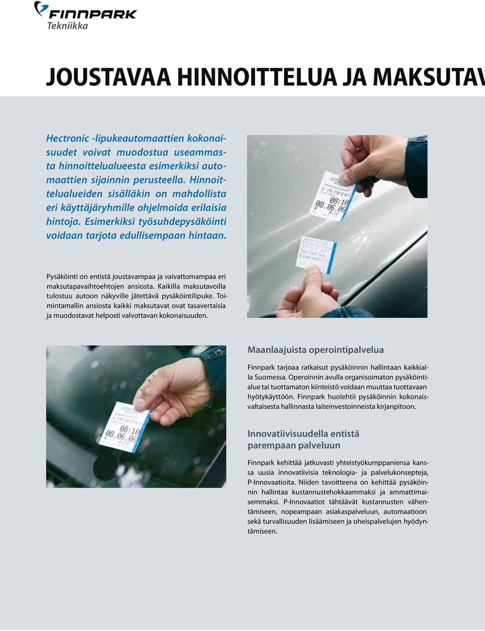Pysäköinti on entistä joustavampaa ja vaivattomampaa eri maksutapavaihtoehtojen ansiosta. Kaikilla maksutavoilla tulostuu autoon näkyville jätettävä pysäköintilipuke.