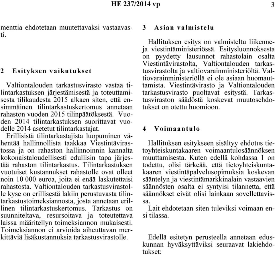 rahaston vuoden 2015 tilinpäätöksestä. Vuoden 2014 tilintarkastuksen suorittavat vuodelle 2014 asetetut tilintarkastajat.