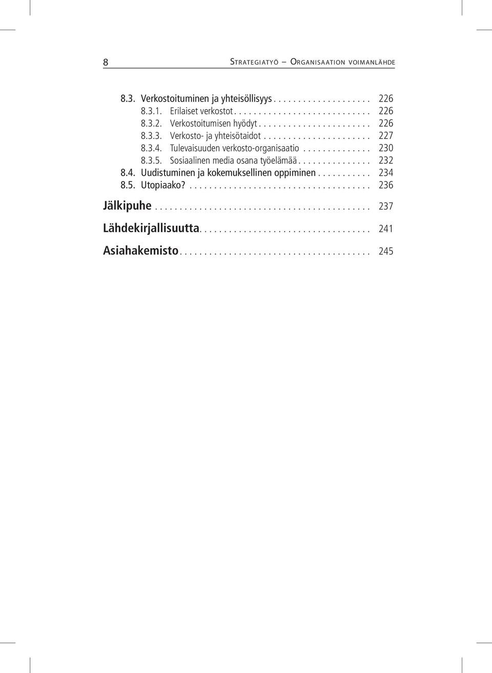 Tulevaisuuden verkosto-organisaatio... 230 8.3.5. Sosiaalinen media osana työelämää... 232 8.4.