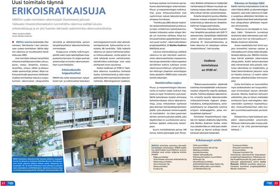 Teksti: Irja Nurmi-Rättö Kuvat: Markku Koskinen MIKESin toiminta keskitetään Otaniemeen, Tekniikantie 1:een valmistuvaan uuteen toimitaloon.