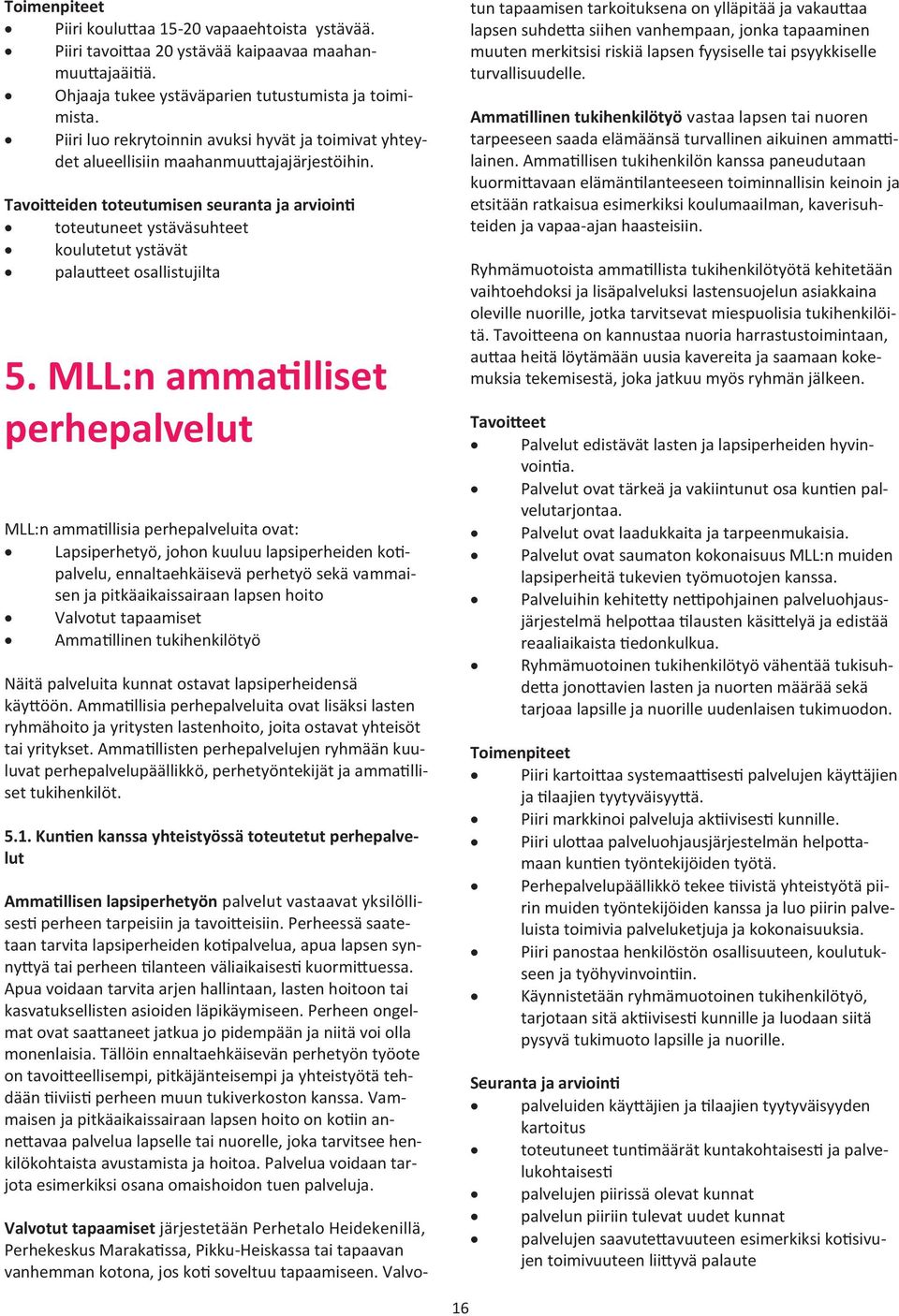 Tavoitteiden toteutumisen seuranta ja arviointi toteutuneet ystäväsuhteet koulutetut ystävät palautteet osallistujilta 5.