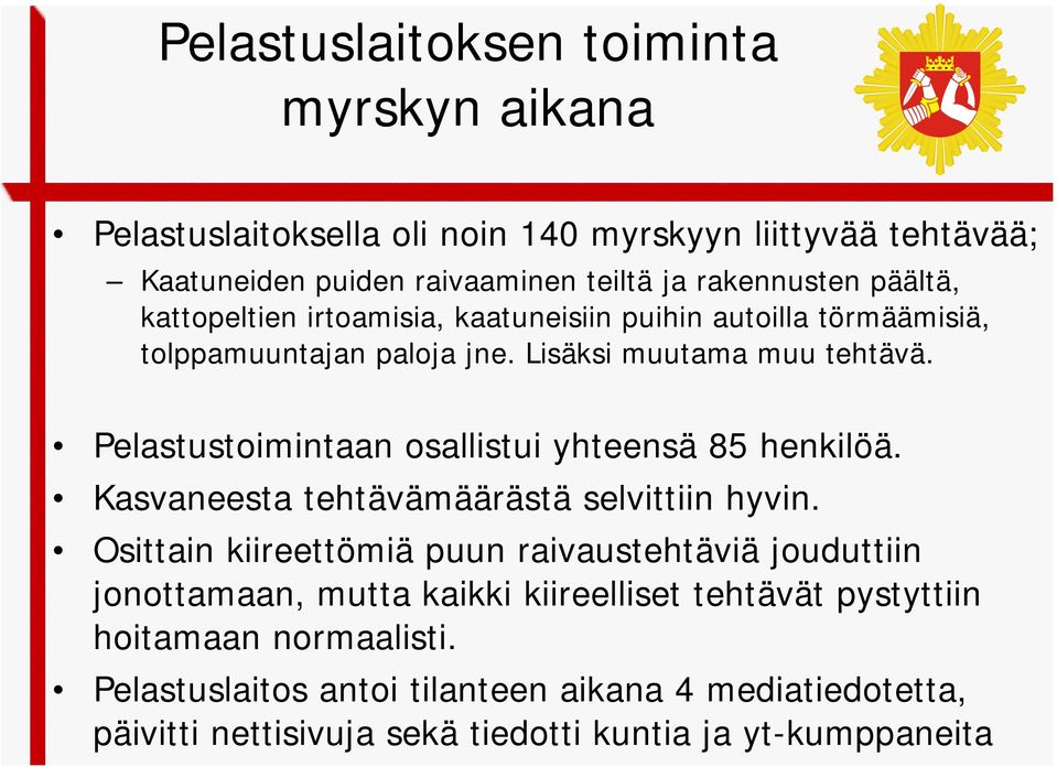 Pelastustoimintaan osallistui yhteensä 85 henkilöä. Kasvaneesta tehtävämäärästä selvittiin hyvin.